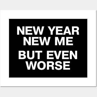 NEW YEAR, NEW ME - BUT EVEN WORSE Posters and Art